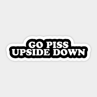 GO PISS UPSIDE DOWN Sticker